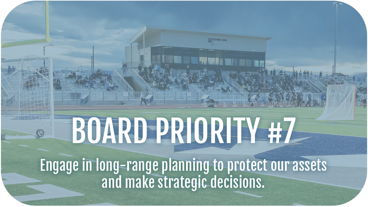 Board Priority #7: Engage in long-range planning to protect our assets and make strategic decisions.